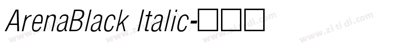 ArenaBlack Italic字体转换 ArenaBlack Italic字体转换
